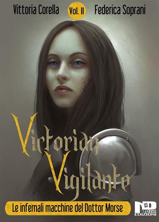 Victorian Vigilante. Le infernali macchine del dottor Morse. Vol. 2 - Vittoria Corella,Federica Soprani - ebook