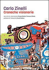 Carlo Zinelli. Cronache visionarie. Ediz. illustrata - Giorgio Bedoni,Francesco Porzio - copertina