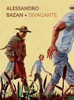 Alessandro Bazan. Divagante. Catalogo della mostra (Marsala, 16 luglio-16 ottobre 2016). Ediz. italiana e inglese