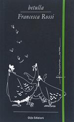 Betulla, Francesca Rossi. Libro d'artista per appunti. Ediz. italiana, inglese, spagnola, francese e tedesca