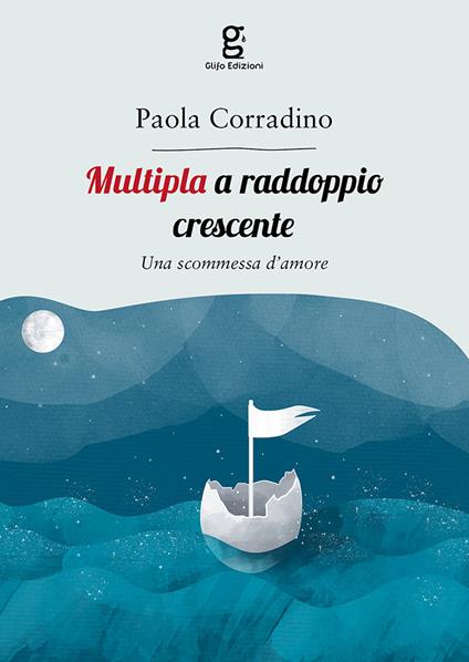 Multipla a raddoppio crescente. Una scommessa d'amore - Paola Corradino - copertina