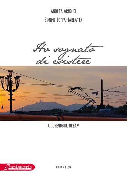 Ho sognato di esistere-A Jugendstil dream. Ediz. italiana - Andrea Arnoldi,Simone Boffa-Tarlatta - copertina
