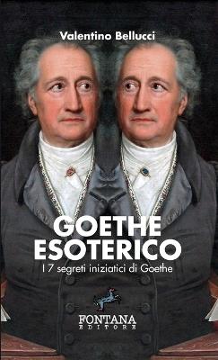 Goethe esoterico. I 7 segreti iniziatici di Goethe. Ediz. a caratteri grandi - Valentino Bellucci - copertina