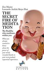 The secret fire of meditation. The Buddha who meditates within you