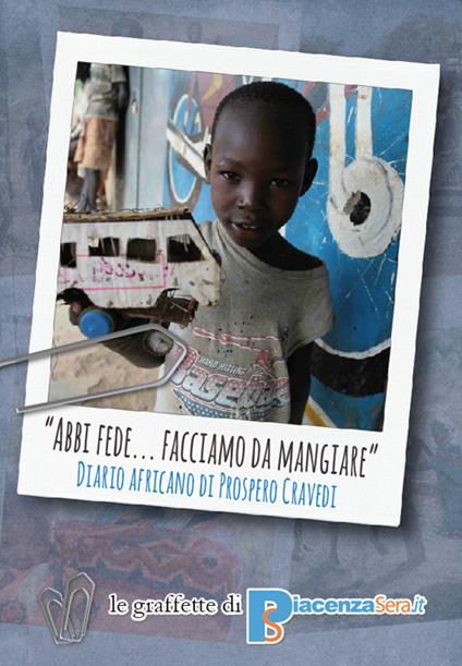 «Abbi fede... facciamo da mangiare». Diario africano di Prospero Cravedi - Prospero Cravedi - copertina