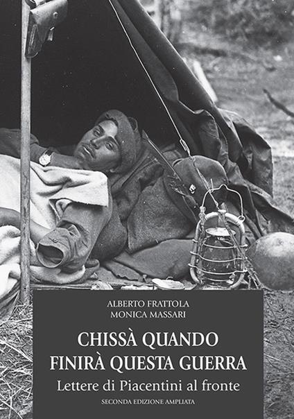 Chissà quando finirà questa guerra. Lettere di piacentini al fronte - Alberto Frattola,Monica Massari - copertina