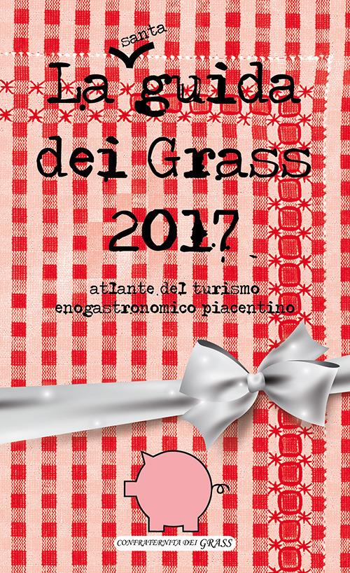 La guida dei grass 2017. Atlante del turismo enogastronomico piacentino - copertina