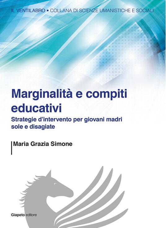 Marginalità e compiti educativi. Strategie d'intervento per giovani madri sole e disagiate - M. Grazia Simone - copertina