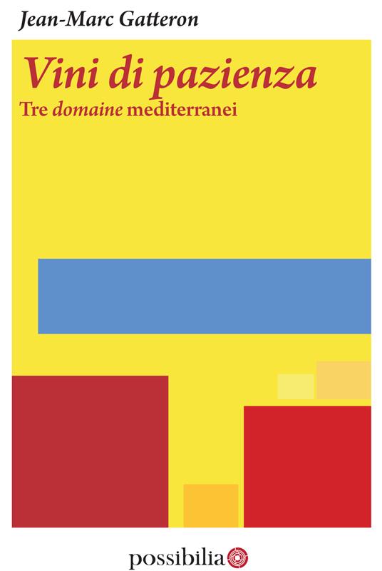 Vini di pazienza. Tre domaine mediterranei - Jean-Marc Gatteron - ebook