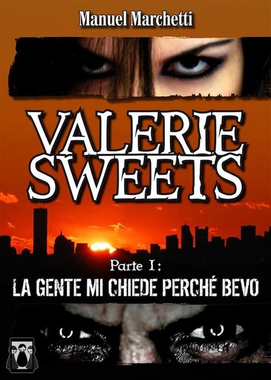 La gente mi chiede perché bevo. Valerie Sweets. Vol. 1 - Manuel Marchetti - ebook