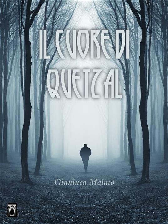 Il cuore di Quetzal - Gianluca Malato - ebook