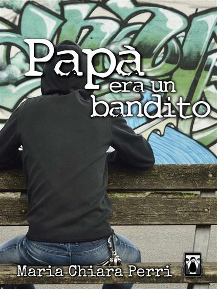 Papà era un bandito - Maria Chiara Perri - ebook