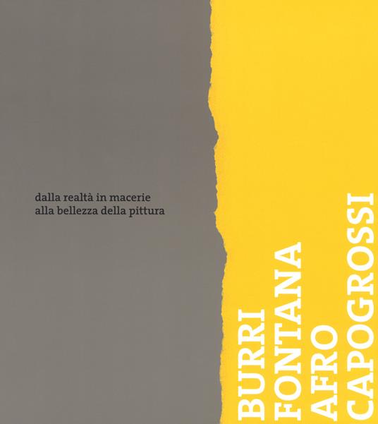 Burri, Fontana, Afro, Capogrossi. Dalla realtà in macerie alla bellezza della pittura. Catalogo della mostra (Bellinzona, 24 marzo-2 settembre 2018). Ediz. a colori - copertina