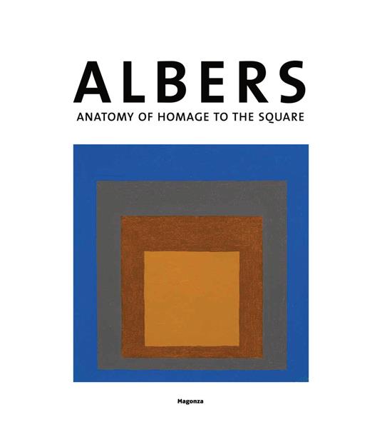 Josef Albers. Anatomia dell'omaggio al quadrato. Ediz. inglese - copertina
