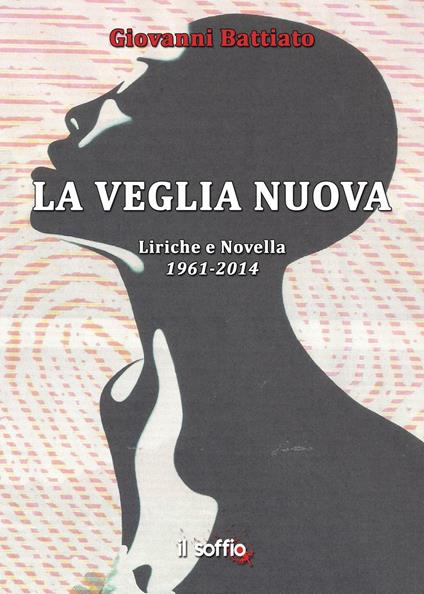 La veglia nuova. Liriche e novella (1961-2014) - Giovanni Battiato - copertina