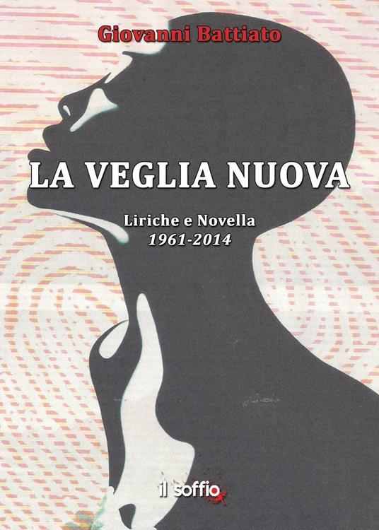 La veglia nuova. Liriche e novella (1961-2014) - Giovanni Battiato - copertina
