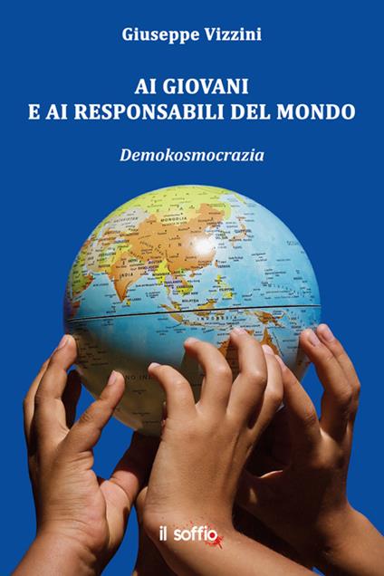 Ai giovani e ai responsabili del mondo. Demokosmocrazia - Giuseppe Vizzini - copertina