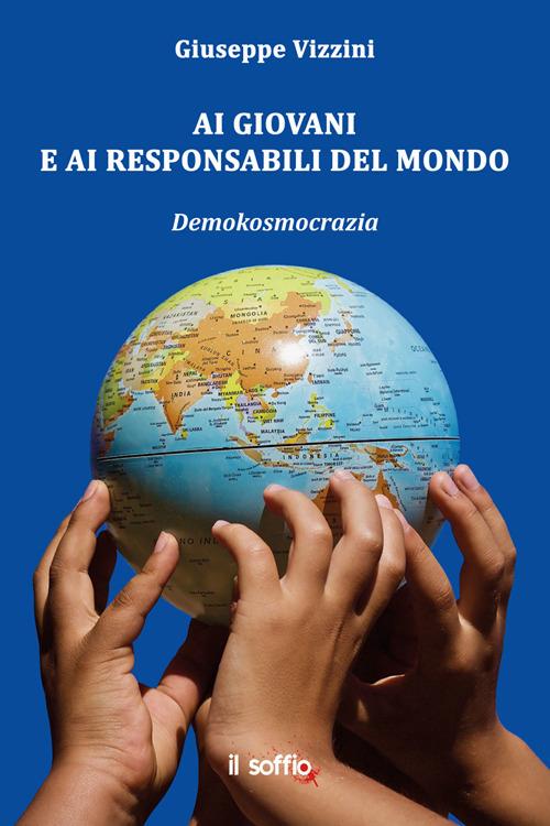 Ai giovani e ai responsabili del mondo. Demokosmocrazia - Giuseppe Vizzini - copertina