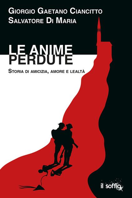 Le anime perdute. Storia di amicizia, amore e lealtà - Giorgio Gaetano Ciancitto,Salvatore Di Maria - copertina