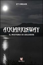 Aquariusway. Il mistero di Solobok
