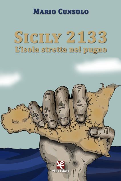 Sicily 2133. L'isola stretta nel pugno - Mario Cunsolo - copertina