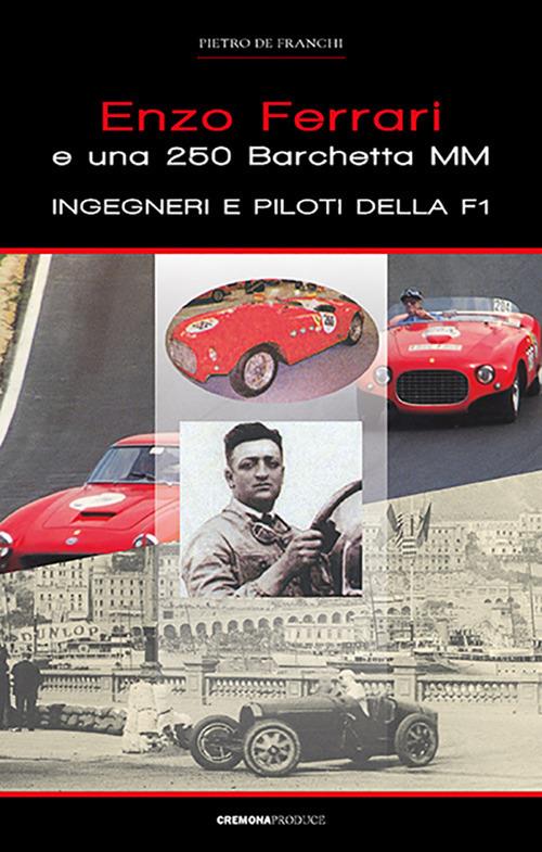 Enzo ferrari e una 250 barchetta MM. Ingegneri e piloti della F1 - Pietro De Franchi - copertina