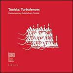Tunisia. Turbulences. Contemporary artists from Tunisia. Ediz. illustrata