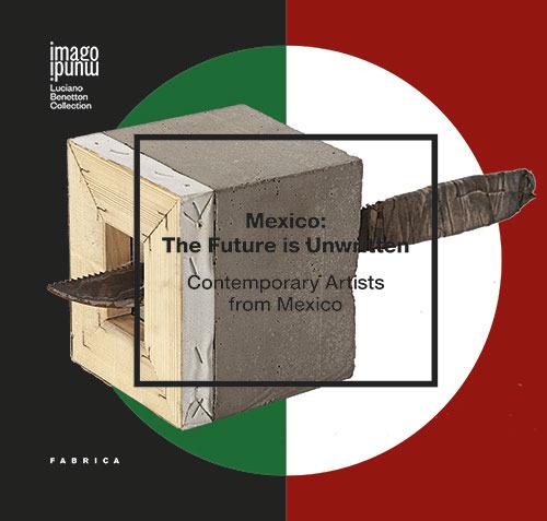 Mexico. The future is unwritten. Contemporary artists from Mexico. Ediz. illustrata - copertina