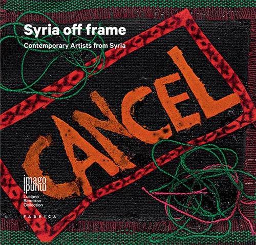 Syria off frame. Contemporary Artists from Syria. Ediz. illustrata - copertina