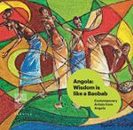 Angola: wisdom is like a baobab. Contemporary artists from Angola. Ediz. italiana, inglese e portoghese