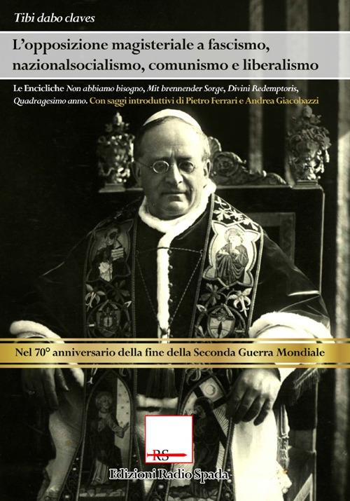 L'opposizione magisteriale a fascismo, nazionalsocialismo, liberalismo e comunismo - Pio XI - copertina