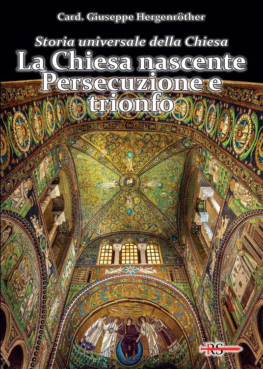 Storia universale della Chiesa. Vol. 1: La Chiesa nascente. Persecuzione e trionfo - Giuseppe Hergenröther - copertina
