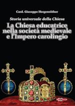 Storia universale della Chiesa. Vol. 4: LA Chiesa educatrice nella società medievale e l'Impero carolingio