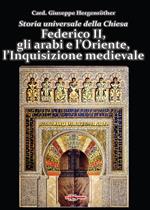 Storia universale della Chiesa. Vol. 6: Federico II, gli arabi e l'Oriente, l'Inquisizione medievale
