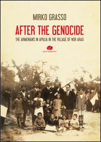 After the genocide. The armenians in Apulia in the village for Nor Arax - Mirko Grasso - copertina