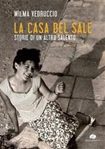 La casa del sale. Storie di un altro Salento