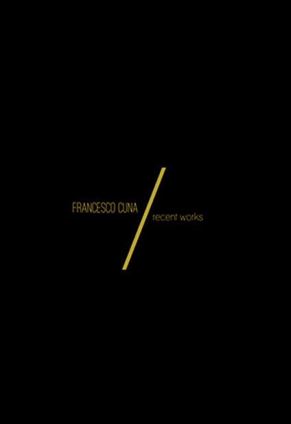 Recent works. Ediz. illustrata - Francesco Cuna - copertina