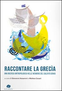 Raccontare la Grecìa. Una ricerca antropologica nelle memorie del Salento griko - copertina