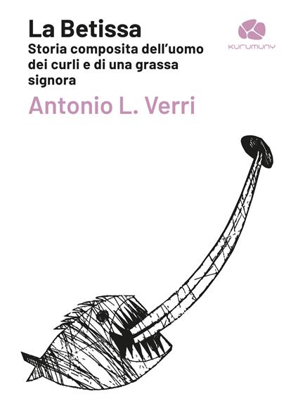 La Betissa. Storia composita dell'uomo dei curli e di una grassa signora - Antonio Verri - copertina
