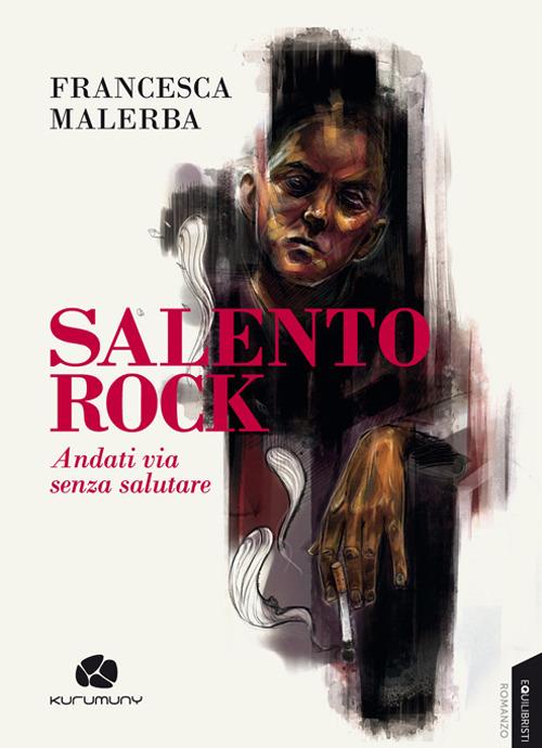 Salento rock. Andati via senza salutare - Francesca Malerba - copertina