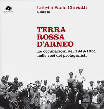 Terra rossa d'Arneo. Le occupazioni del 1949-1951 nelle voci dei protagonisti. Con 2 CD-Audio - copertina