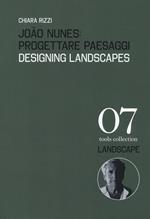 João Nunes: Progettare paesaggi-Designing landscapes. Ediz. a colori