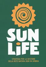 Sun life. Strategia per la gestione della rete Natura 2000 in Umbria