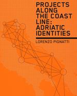 Projects along the coast line: adriatic identities. Ediz. illustrata