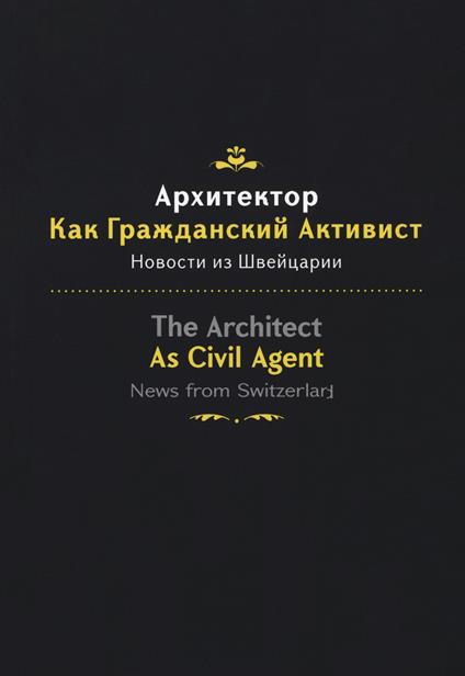The architect as civil agent. News from Switzerland. Ediz. italiana, inglese e russa - copertina