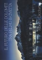 Il futuro delle Dolomiti tra Pelmo e Civetta. Ediz. illustrata