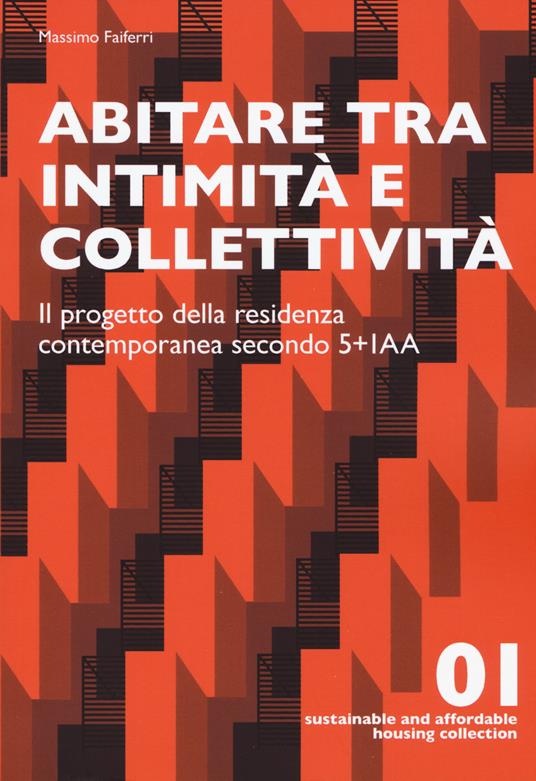 Abitare tra intimità e collettività. Il progetto della residenza contemporanea secondo 5+IAA. Ediz. a colori - Massimo Faiferri - copertina