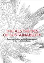 The aesthetics of sustainability. Systemic thinking and self-organization in the evolution of cities. Ediz. illustrata