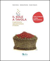 Il sole a tavola. Il patrimonio agroalimentare in Sicilia - Marilù Monte,Stefania Petrotta,Garden Tabacchi - copertina