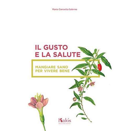 Il gusto e la salute. Mangiare sano per vivere bene - M. Concetta Salerno - copertina
